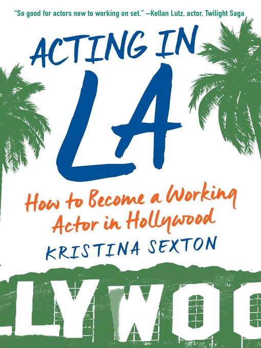 Title details for Acting in LA: How to Become a Working Actor in Hollywood by Kristina Sexton - Available
